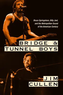 Bridge and Tunnel Boys: Bruce Springsteen, Billy Joel a metropolitný zvuk amerického storočia - Bridge and Tunnel Boys: Bruce Springsteen, Billy Joel, and the Metropolitan Sound of the American Century