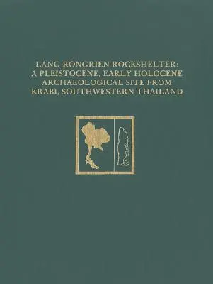 Lang Rongrien Rockshelter (Skalný úkryt Lang Rongrien): A Pleistocene, Early Holocene Archaeological Site from Krabi, Southwestern Thailand - Lang Rongrien Rockshelter: A Pleistocene, Early Holocene Archaeological Site from Krabi, Southwestern Thailand