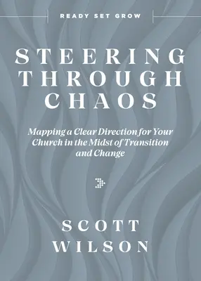 Kormidlovanie v chaose: Ako zmapovať jasný smer vášho zboru uprostred premien a zmien - Steering Through Chaos: Mapping a Clear Direction for Your Church in the Midst of Transition and Change