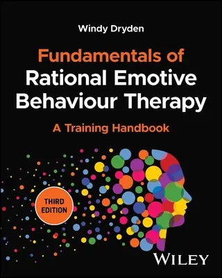 Základy racionálnej emotívnej behaviorálnej terapie: Príručka pre výcvik - Fundamentals of Rational Emotive Behaviour Therapy: A Training Handbook