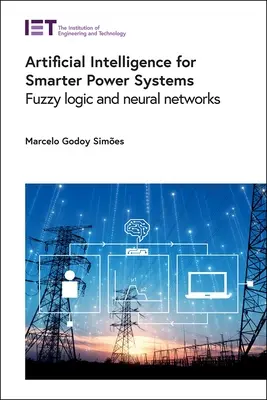 Umelá inteligencia pre inteligentnejšie energetické systémy: Fuzzy logika a neurónové siete - Artificial Intelligence for Smarter Power Systems: Fuzzy Logic and Neural Networks