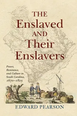 Zotročení a ich zotročovatelia: a ich otrokári: moc, odpor a kultúra v Južnej Karolíne v rokoch 1670-1825 - The Enslaved and Their Enslavers: Power, Resistance, and Culture in South Carolina, 1670-1825