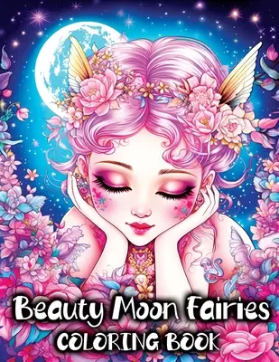 Krásne mesačné víly: Omaľovánky s krásnymi magickými vílami a očarujúcou rozprávkovou fantáziou - Beauty Moon Fairies: A Coloring Book with Beautiful Magical Faeries and Enchanting Fairyland Fantasy