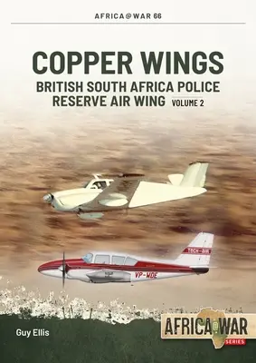 Medené krídla: Vzdušné krídlo britskej juhoafrickej polície v zálohe 2. diel - Copper Wings: British South Africa Police Reserve Air Wing Volume 2