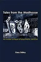 Príbehy z blázinca - zasvätená kritika psychiatrických služieb - Tales from the Madhouse - An insider critique of psychiatric services
