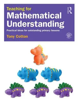 Vyučovanie pre matematické porozumenie: Praktické nápady pre vynikajúce hodiny na základných školách - Teaching for Mathematical Understanding: Practical Ideas for Outstanding Primary Lessons