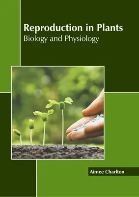 Rozmnožovanie rastlín: Biológia a fyziológia - Reproduction in Plants: Biology and Physiology