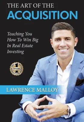 Umenie akvizície: Akvizícia: učenie, ako získať veľké výhry v investovaní do nehnuteľností - The Art of the Acquisition: Teaching You How To Win Big In Real Estate Investing