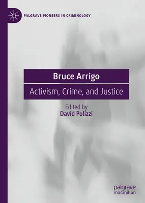 Bruce Arrigo: Aktivizmus, zločin a spravodlivosť - Bruce Arrigo: Activism, Crime, and Justice