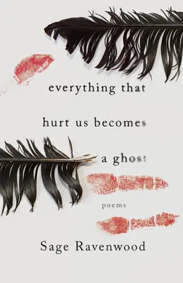 Všetko, čo nás zraňuje, sa stáva duchom: Básne - Everything That Hurt Us Becomes a Ghost: Poems