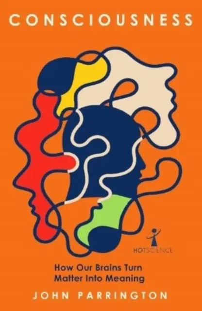 Svedomie: Ako náš mozog premieňa hmotu na zmysel - Consciousness: How Our Brains Turn Matter Into Meaning
