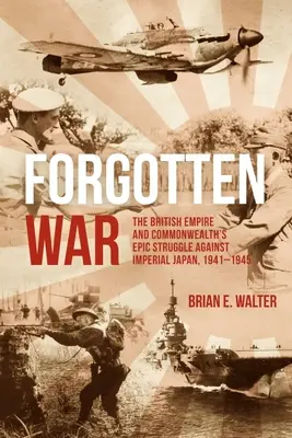 Zabudnutá vojna: Epický boj Britského impéria a Commonwealthu proti cisárskemu Japonsku, 1941-1945 - Forgotten War: The British Empire and Commonwealth's Epic Struggle Against Imperial Japan, 1941-1945