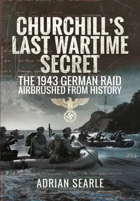 Churchillovo posledné vojnové tajomstvo: Nemecký nálet z roku 1943 vymazaný z histórie - Churchill's Last Wartime Secret: The 1943 German Raid Airbrushed from History