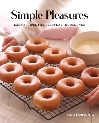 Simple Pleasures: Jednoduché recepty na každodenné potešenie - Simple Pleasures: Easy Recipes for Everyday Indulgence