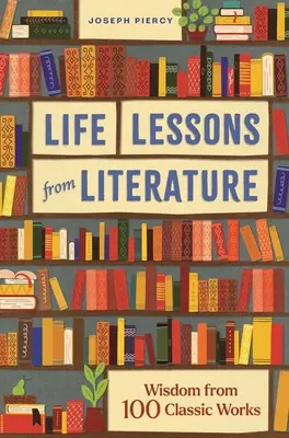 Životné lekcie z literatúry: Múdrosť zo 100 klasických diel - Life Lessons from Literature: Wisdom from 100 Classic Works