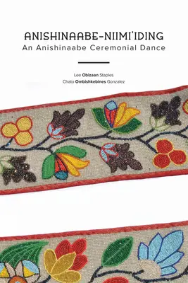 Anishinaabe-Niimi'iding: Anishinaabe Ceremonial Dance: Anishinaabe Ceremonial Dance - Anishinaabe-Niimi'iding: An Anishinaabe Ceremonial Dance