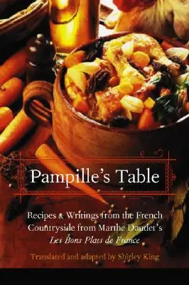 Pampillov stôl: Pampillin stôl: recepty a zápisky z francúzskeho vidieka z knihy Les Bons Plats de France od Marthe Daudetovej - Pampille's Table: Recipes and Writings from the French Countryside from Marthe Daudet's Les Bons Plats de France