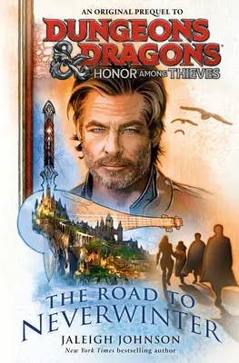 Dungeons & Dragons: Honor Among Thieves: The Dragons: The Dragons: The Dragons: The Dragons: The Dragons: The Dragons: The Dragons: The Road to Neverwinter - Dungeons & Dragons: Honor Among Thieves: The Road to Neverwinter