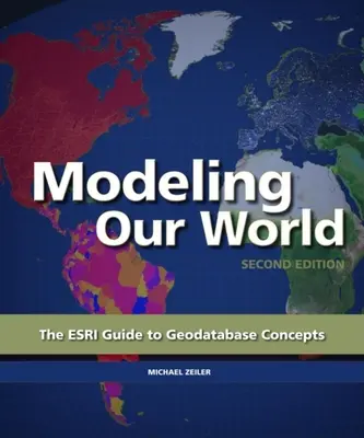 Modelovanie nášho sveta: ESRI Guide to Geodatabase Concepts - Modeling Our World: The ESRI Guide to Geodatabase Concepts