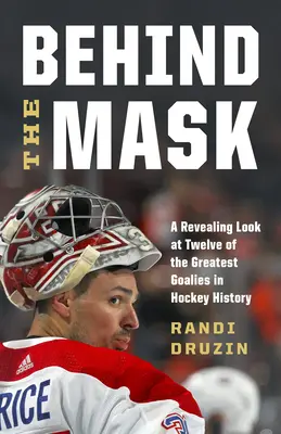 Za maskou: Bazilika svätého Bazila za maskou: Objavný pohľad na dvanásť najväčších brankárov v histórii hokeja - Behind the Mask: A Revealing Look at Twelve of the Greatest Goalies in Hockey History