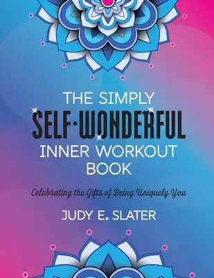 Kniha o vnútornom cvičení Simply Self-Wonderful: Kniha: Oslava darov jedinečného bytia sebou - The Simply Self-Wonderful Inner Workout Book: Celebrating the Gifts of Being Uniquely You