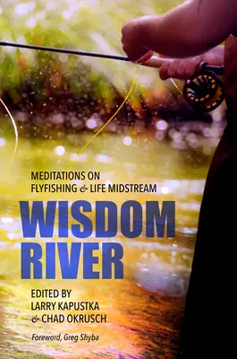 Rieka múdrosti: Meditácie o muškárení a živote uprostred prúdu - Wisdom River: Meditations on Fly Fishing and Life Midstream