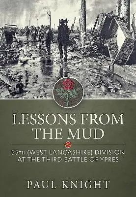 Lekcie z bahna: 55. divízia (West Lancashire) v tretej bitke pri Ypres - Lessons from the Mud: 55th (West Lancashire) Division at the Third Battle of Ypres
