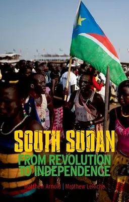 Južný Sudán: Od revolúcie k nezávislosti - South Sudan: From Revolution to Independence