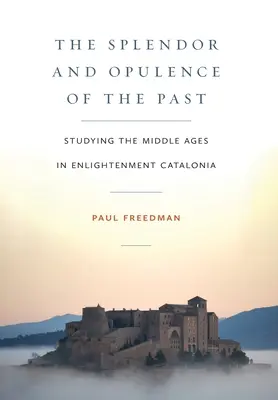 Veľkoleposť a bohatstvo minulosti: Stredovek v osvietenskom Katalánsku - The Splendor and Opulence of the Past: Studying the Middle Ages in Enlightenment Catalonia