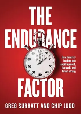 Faktor vytrvalosti: Ako sa vedúci služby môžu vyhnúť vyhoreniu, žiť dobre a skončiť silní - The Endurance Factor: How ministry leaders can avoid burnout, live well, and finish strong