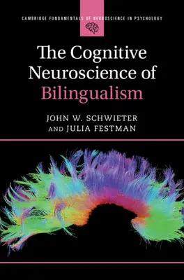 Cognitive Neuroscience of Bilingualism (Schwieter John W. (Wilfrid Laurier University Ontario))