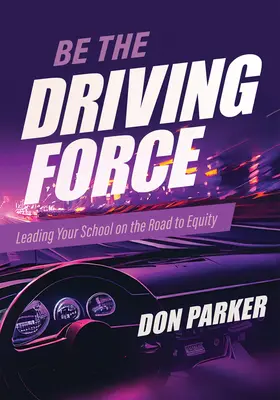 Buď hnacou silou: Vedenie školy na ceste k rovnosti (Principals Either Drive School Equity or Tap the Brakes on It. Ktorý druh - Be the Driving Force: Leading Your School on the Road to Equity (Principals Either Drive School Equity or Tap the Brakes on It. Which Kind o