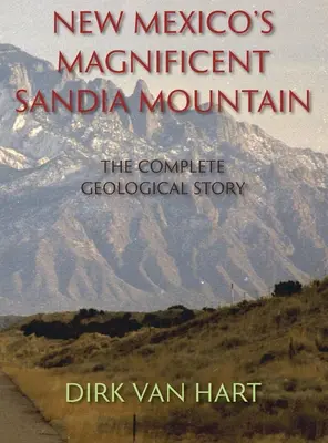 Veľkolepé pohorie Sandia v Novom Mexiku (tvrdá väzba): Kompletný geologický príbeh - New Mexico's Magnificent Sandia Mountain (Hardcover): The Complete Geological Story