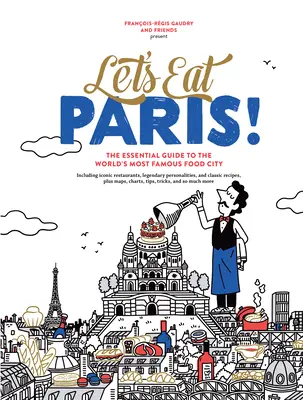 Zjedzme Paríž! Základný sprievodca po najznámejšom meste jedla na svete - Let's Eat Paris!: The Essential Guide to the World's Most Famous Food City