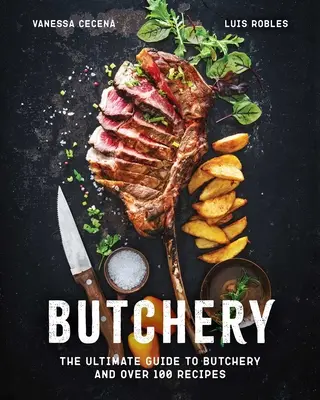 Mäsiarstvo: Kuchárska kniha: Najdôležitejší sprievodca mäsiarstvom a viac ako 100 receptov - Butchery: The Ultimate Guide to Butchery and Over 100 Recipes