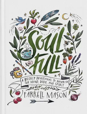 Plná duše: Týždenná pobožnosť na posilnenie mysle, tela a ducha - Soulfull: A Weekly Devotional to Nourish the Mind, Body, and Spirit
