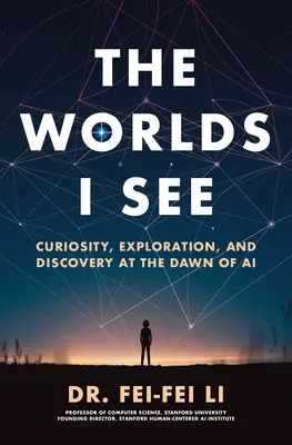 Svety, ktoré vidím: Zvedavosť, prieskum a objavovanie na úsvite umelej inteligencie - The Worlds I See: Curiosity, Exploration, and Discovery at the Dawn of AI