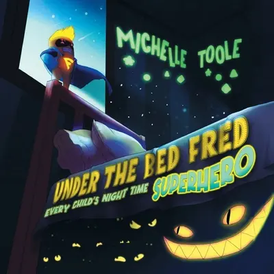 Pod posteľou Fred: nočný SUPERHERO každého dieťaťa - Under the Bed Fred: Every Child's Night Time SUPERHERO