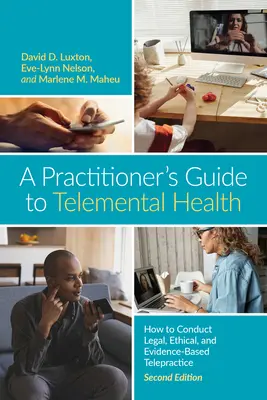 Príručka pre praktických lekárov o telementálnom zdraví: Ako vykonávať právne, etické a na dôkazoch založené telepraktické postupy - A Practitioner's Guide to Telemental Health: How to Conduct Legal, Ethical, and Evidence-Based Telepractice
