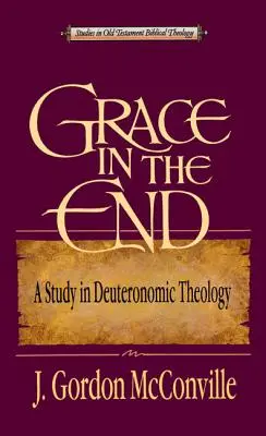 Milosť na konci: Štúdia deuteronomickej teológie - Grace in the End: A Study in Deuteronomic Theology