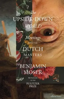 Svet hore nohami - stretnutia s holandskými majstrami - Upside-Down World - Meetings with the Dutch Masters