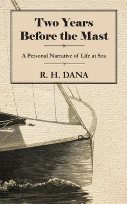 Dva roky pred sťažňom - osobné rozprávanie o živote na mori - Two Years Before the Mast - A Personal Narrative of Life at Sea