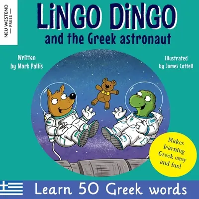 Lingo Dingo a grécky astronaut: Učte sa gréčtinu pre deti: Grécke knihy pre deti; učiť grécky jazyk deti batoľatá dojčatá; gréčtina - Lingo Dingo and the Greek astronaut: Laugh as you learn Greek for children: Greek books for kids; teach Greek language to kids toddlers babies; Greek