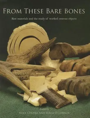 Z týchto holých kostí: Suroviny a štúdium opracovaných kostených predmetov - From These Bare Bones: Raw Materials and the Study of Worked Osseous Objects