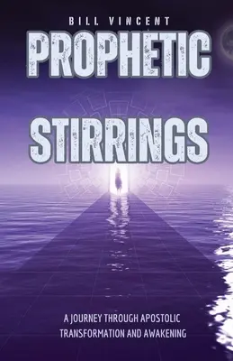 Prorocké vzruchy: Cesta apoštolskou premenou a prebudením - Prophetic Stirrings: A Journey Through Apostolic Transformation and Awakening