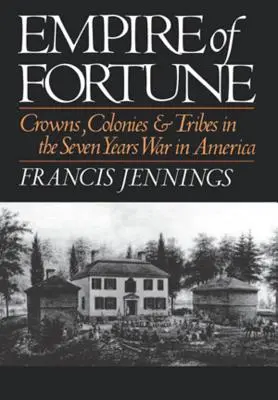 Ríša šťastia: Koruny, kolónie a kmene v sedemročnej vojne v Amerike - Empire of Fortune: Crowns, Colonies and Tribes in the Seven Years War in America