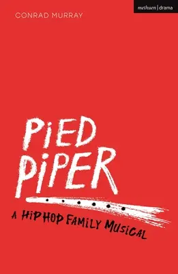 Pied Piper - Hip Hop Family Musical (Murray Conrad (Practitioner Freelance UK)) - Pied Piper - A Hip Hop Family Musical (Murray Conrad (Freelance Practitioner UK))
