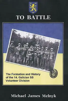 Do boja: Vydanie: 2. diel: Formovanie a história 14. Galícia dobrovoľníckej divízie SS - To Battle: The Formation and History of the 14. Gallician SS Volunteer Division