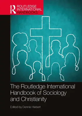 Routledge International Handbook of Sociology and Christianity (Medzinárodná príručka sociológie a kresťanstva) - The Routledge International Handbook of Sociology and Christianity