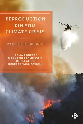 Rozmnožovanie, príbuzenské vzťahy a klimatická kríza: Vyrábanie detí pri požiari v buši - Reproduction, Kin and Climate Crisis: Making Bushfire Babies